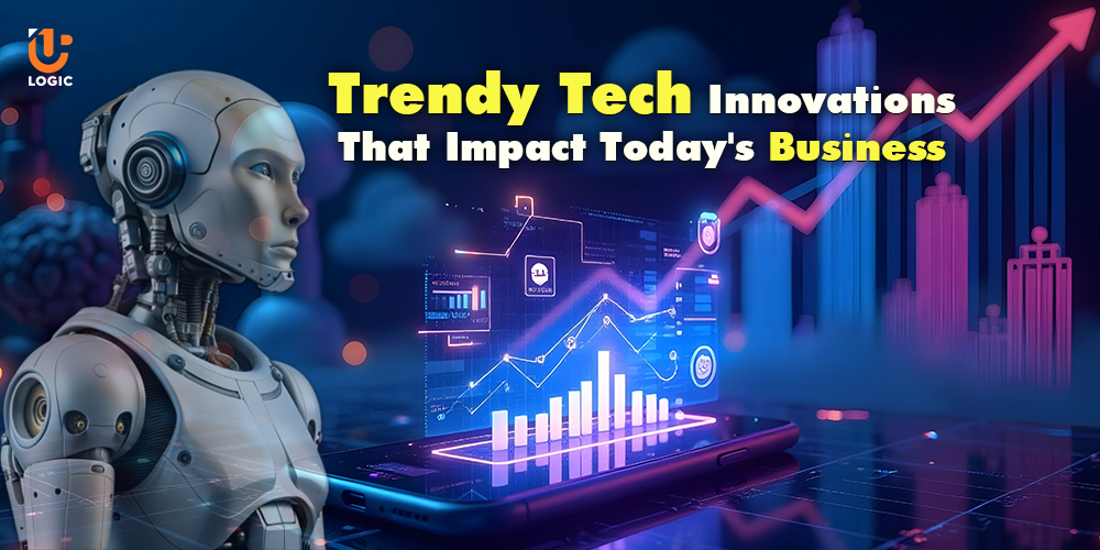 Trendy Tech Innovations That Impact Today's Business